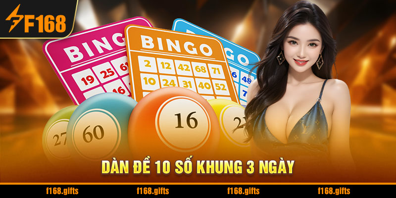 Dàn Đề 10 Số Khung 3 Ngày - Bí Quyết Chơi Hiệu Quả Tại F168